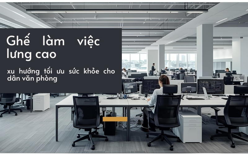 Ghế lưng cao được ưa chuộng hơn trong môi trường làm việc