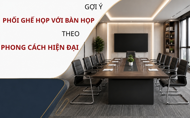 Các cách lựa chọn bàn họp và ghế họp xây dựng không gian phòng họp sang trọng