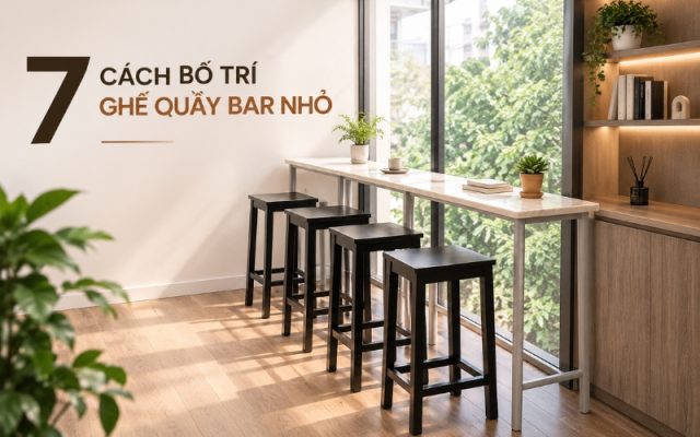 Gợi ý cách bố trí ghế quầy bar giúp tối ưu không gian